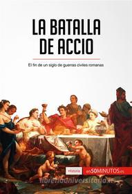 Ebook La batalla de Accio di 50Minutos.es edito da 50Minutos.es