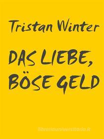 Ebook Das liebe, böse Geld di Tristan Winter edito da Books on Demand