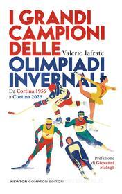 Ebook I grandi campioni delle Olimpiadi invernali di Valerio Iafrate edito da Newton Compton Editori