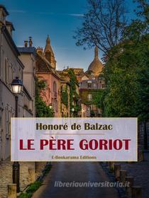 Ebook Le Père Goriot di Honoré de Balzac edito da E-BOOKARAMA
