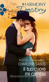 Ebook Il tuo cuore mi cambia di Charlene Sands edito da HarperCollins Italia