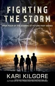 Ebook Fighting the Storm: Book Four of the Storms of Future Past Series di Kari Kilgore edito da Spiral Publishing, Ltd.
