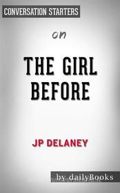 Ebook The Girl Before: A Novel by JP Delaney | Conversation Starters di dailyBooks edito da Daily Books