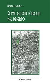 Ebook Come goccia d’acqua nel deserto di Agata Corsino edito da Aletti Editore