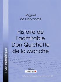 Ebook Histoire de l&apos;admirable Don Quichotte de la Manche di Ligaran, Cervantes edito da Ligaran