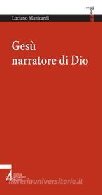 Ebook Gesù narratore di Dio di Luciano Manicardi edito da Edizioni Messaggero Padova