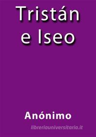Ebook Tristan e Iseo di Anónimo edito da Anónimo