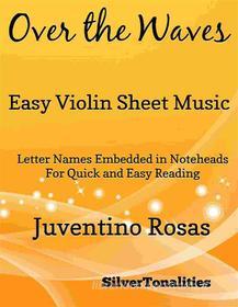 Ebook Over the Waves Easy Violin Sheet Music di Silvertonalities edito da SilverTonalities