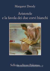 Ebook Aristotele e la favola dei due corvi bianchi di Margaret Doody edito da Sellerio Editore
