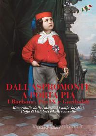 Ebook Dall'Aspromonte a Porta Pia. I Borbone, Pio IX e Garibaldi di AA. VV. edito da Gangemi Editore