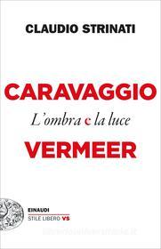 Ebook Caravaggio e Vermeer di Strinati Claudio edito da Einaudi