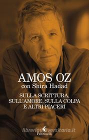 Ebook Sulla scrittura, sull’amore, sulla colpa e altri piaceri di Amos Oz edito da Feltrinelli Editore
