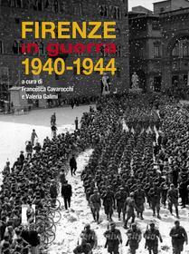 Ebook Firenze in guerra. 1940-1944 di Galimi, Valeria, Cavarocchi, Francesca edito da Firenze University Press