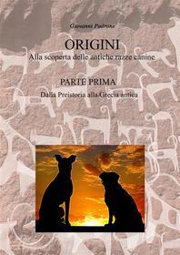 Ebook ORIGINI - Alla scoperta delle antiche razze canine di Giovanni Padrone edito da Giovanni Padrone