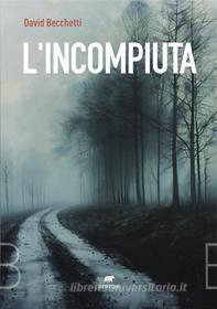Libro Ebook L'incompiuta di David Becchetti di Bertoni editore