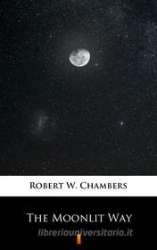 Ebook The Moonlit Way di Robert W. Chambers edito da Ktoczyta.pl