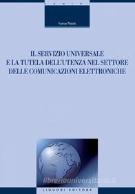 Ebook Il servizio universale e la tutela dell’utenza nel settore delle comunicazioni elettroniche di Ivana Nasti edito da Liguori Editore