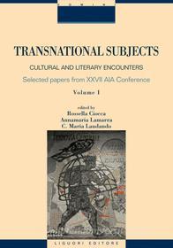 Ebook Transnational Subjects: Cultural and Literary Encounters di Rossella Ciocca, Annamaria Lamarra, C. Maria Laudando edito da Liguori Editore