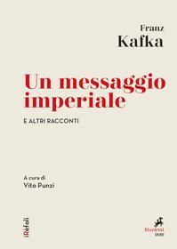 Ebook Un Messaggio imperiale e altri racconti di Franz Kafka edito da Marietti 1820