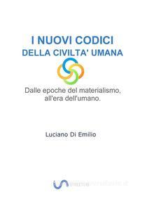 Ebook I Nuovi Codici della Civiltà Umana di Luciano Di Emilio edito da Luciano P. Di Emilio