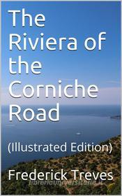 Ebook The Riviera of the Corniche Road di Frederick Treves edito da iOnlineShopping.com