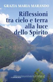 Ebook Riflessioni tra cielo e terra alla luce dello Spirito di Grazia Maria Marando edito da Edizioni Cantagalli