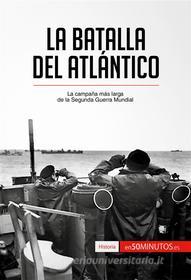 Ebook La batalla del Atlántico di 50Minutos.es edito da 50Minutos.es