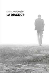Ebook La Diagnosi di Sebastiano Caruso edito da Gruppo Albatros Il Filo