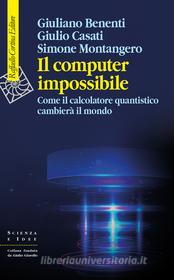 Ebook Il computer impossibile di Giuliano Benenti, Giulio Casati, Simone Montangero edito da Raffaello Cortina Editore