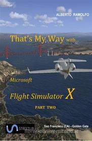 Ebook That's My Way with MS-FSX - Part Two di Alberto Ramolfo edito da Alberto Ramolfo