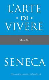 Ebook L'arte di vivere di Seneca Lucio Anneo edito da BUR