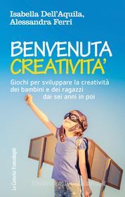 Ebook Benvenuta creatività di Isabella Dell'Aquila, Alessandra Ferri edito da Franco Angeli Edizioni