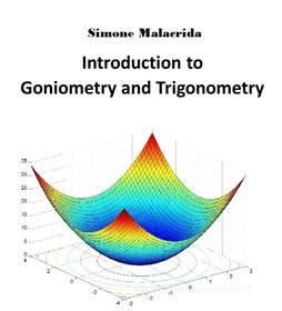 Ebook Introduction to Goniometry and Trigonometry di Simone Malacrida edito da Simone Malacrida