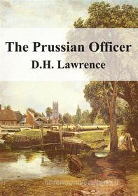 Ebook The Prussian Officer di D H Lawrence edito da Freeriver Publishing