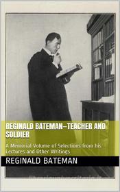 Ebook Reginald Bateman—Teacher and Soldier di Reginald Bateman edito da iOnlineShopping.com
