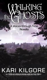 Ebook Walking the Ghosts: A Voices through Time Novella di Kari Kilgore edito da Spiral Publishing, Ltd.