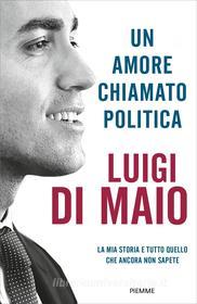 Ebook Un amore chiamato politica di Di Maio Luigi edito da Piemme