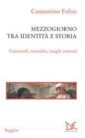 Ebook Mezzogiorno tra identità e storia di Costantino Felice edito da Donzelli Editore
