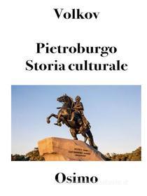 Ebook Pietroburgo. Storia culturale. di Solomon Volkov edito da Bruno Osimo