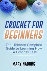 Ebook Crochet For Beginners di Mary Nabors edito da Youcanprint