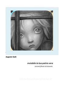 Ebook Invisibile la tua patria vera di Augusto Galli edito da Youcanprint