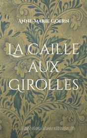 Ebook La Caille aux Girolles di Anne-Marie Goern edito da Books on Demand