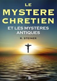 Ebook Le Mystère Chrétien et les Mystères Antiques di Rudolf Steiner edito da FV Éditions