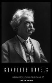 Ebook Mark Twain: The Complete Novels (The Greatest Writers of All Time) di Mark twain edito da Publisher s24148