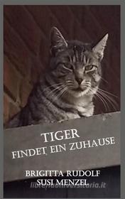 Ebook Tiger findet ein Zuhause di Brigitta Rudolf, Susi Menzel edito da Books on Demand