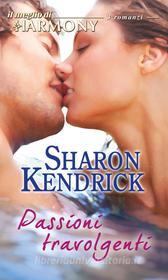 Ebook Passioni travolgenti di Sharon Kendrick edito da HarperCollins Italia