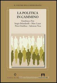 Ebook La Politica In Cammino di Fini Gianfranco, Belardinelli Sergio, Marc Lazar edito da Armando Editore