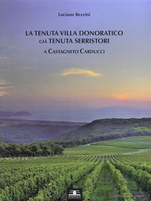 Ebook La Tenuta Villa Donoratico già Tenuta Serristori a Castagneto Carducci di Luciano Bezzini edito da Europolis Editing