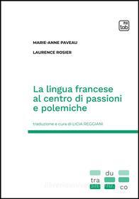 Ebook La lingua francese al centro di passioni e polemiche di Laurence Rosier, Marie-Anne Paveau edito da tab edizioni