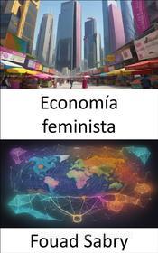 Ebook Economía feminista di Fouad Sabry edito da Mil Millones De Conocimientos [Spanish]